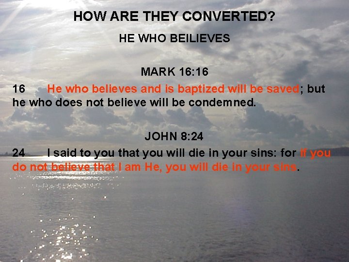 HOW ARE THEY CONVERTED? HE WHO BEILIEVES MARK 16: 16 16 He who believes