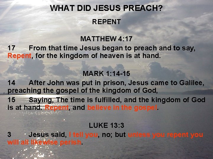 WHAT DID JESUS PREACH? REPENT MATTHEW 4: 17 17 From that time Jesus began