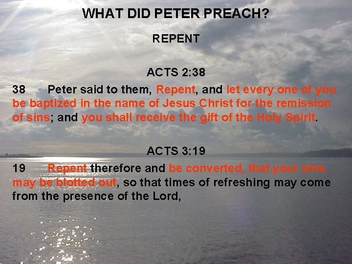 WHAT DID PETER PREACH? REPENT ACTS 2: 38 38 Peter said to them, Repent,