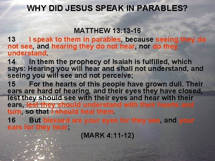 WHY DID JESUS SPEAK IN PARABLES? MATTHEW 13: 13 -16 13 I speak to