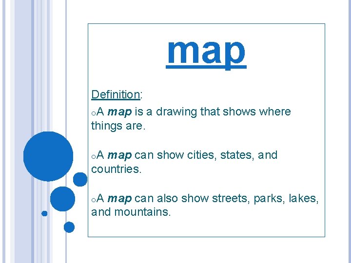 map Definition: o. A map is a drawing that shows where things are. o.