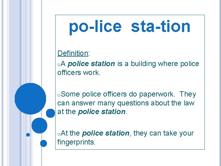 po-lice sta-tion Definition: o. A police station is a building where police officers work.