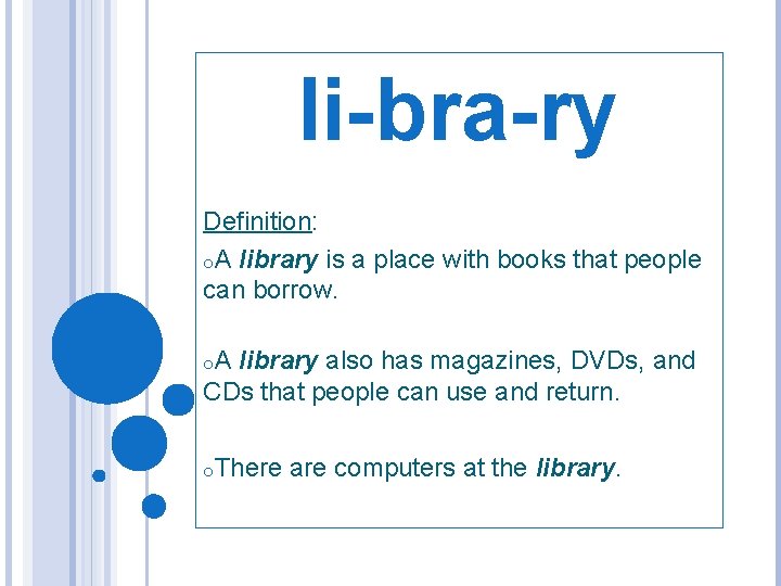 li-bra-ry Definition: o. A library is a place with books that people can borrow.