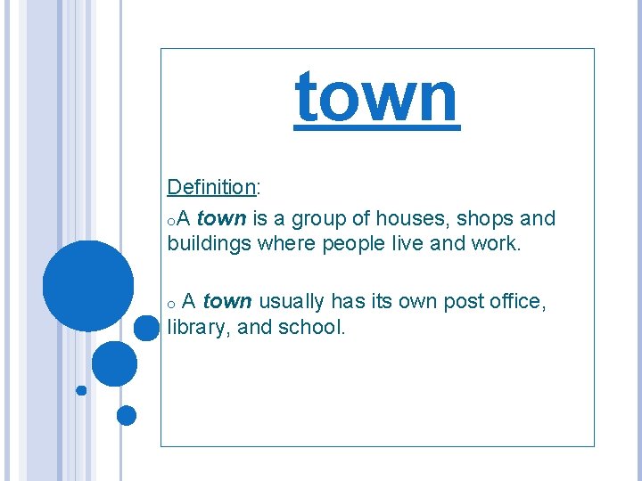 town Definition: o. A town is a group of houses, shops and buildings where