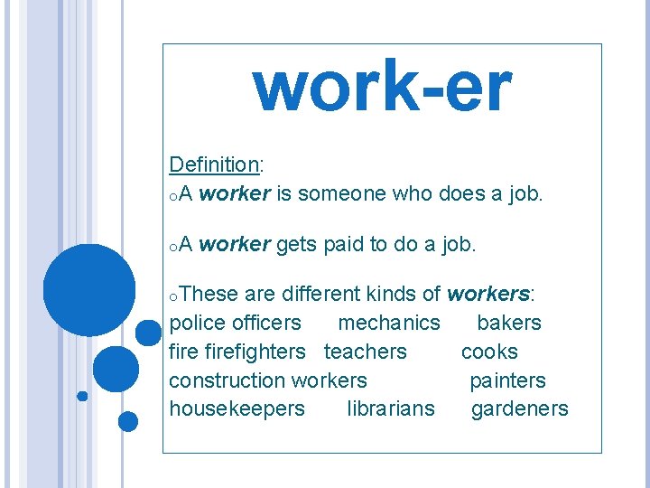 work-er Definition: o. A worker is someone who does a job. o. A worker