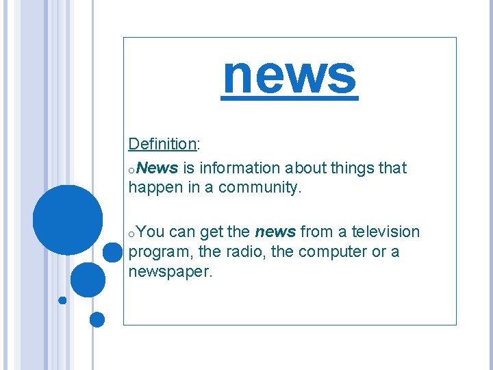 news Definition: o. News is information about things that happen in a community. o.