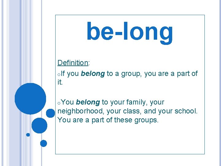 be-long Definition: o. If you belong to a group, you are a part of