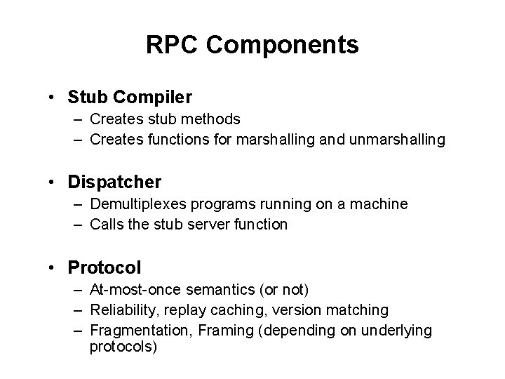 RPC Components • Stub Compiler – Creates stub methods – Creates functions for marshalling
