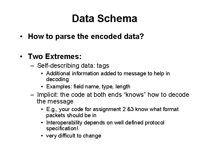 Data Schema • How to parse the encoded data? • Two Extremes: – Self-describing