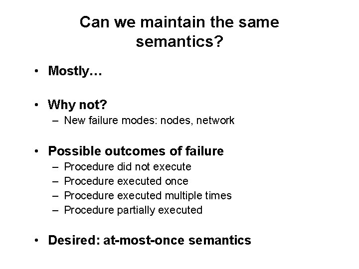 Can we maintain the same semantics? • Mostly… • Why not? – New failure