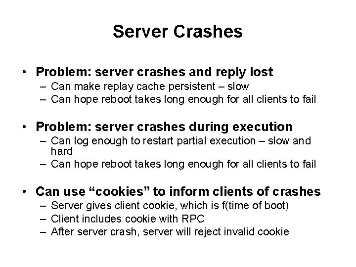 Server Crashes • Problem: server crashes and reply lost – Can make replay cache