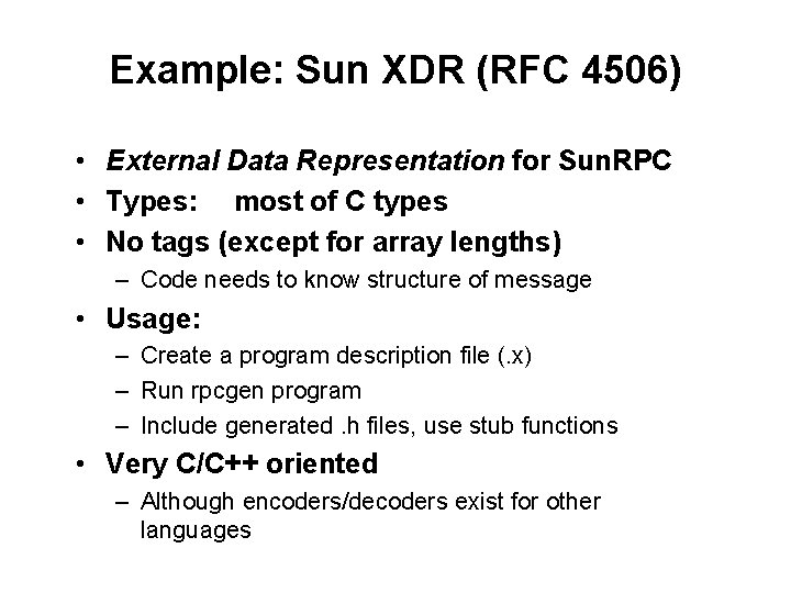 Example: Sun XDR (RFC 4506) • External Data Representation for Sun. RPC • Types: