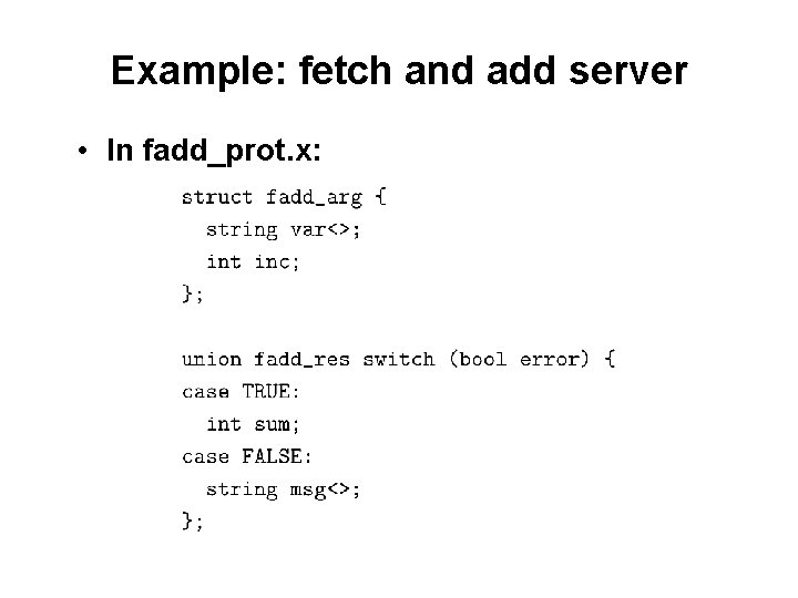 Example: fetch and add server • In fadd_prot. x: 