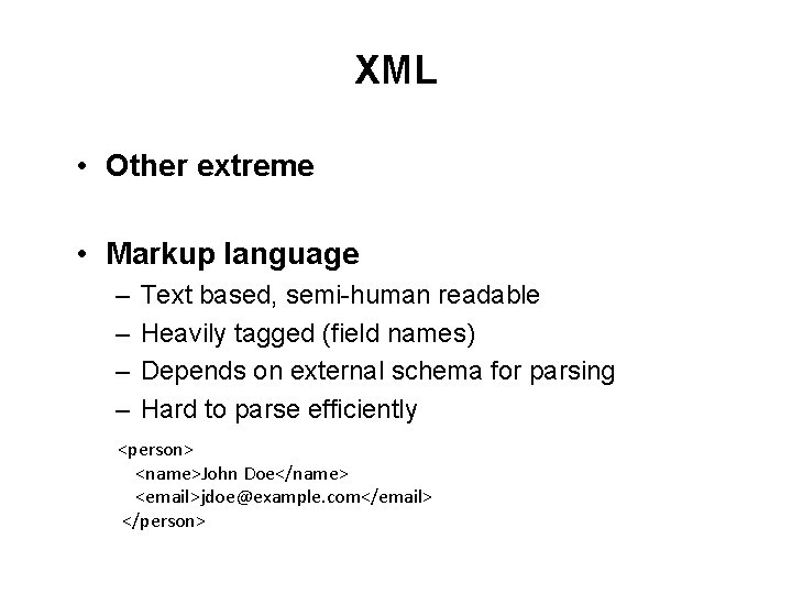 XML • Other extreme • Markup language – – Text based, semi-human readable Heavily