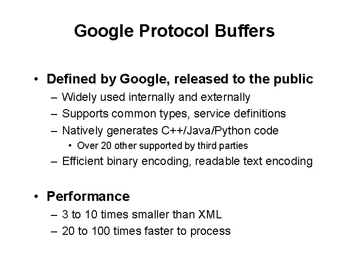 Google Protocol Buffers • Defined by Google, released to the public – Widely used