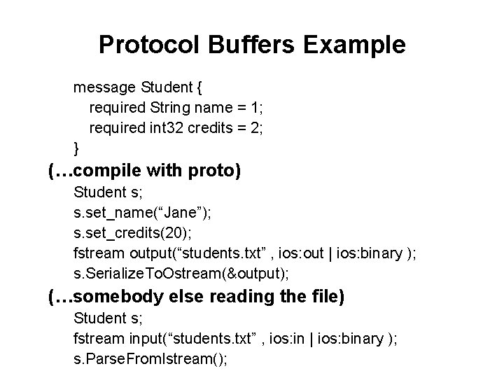 Protocol Buffers Example message Student { required String name = 1; required int 32