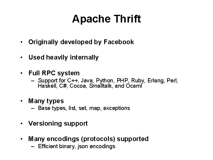 Apache Thrift • Originally developed by Facebook • Used heavily internally • Full RPC