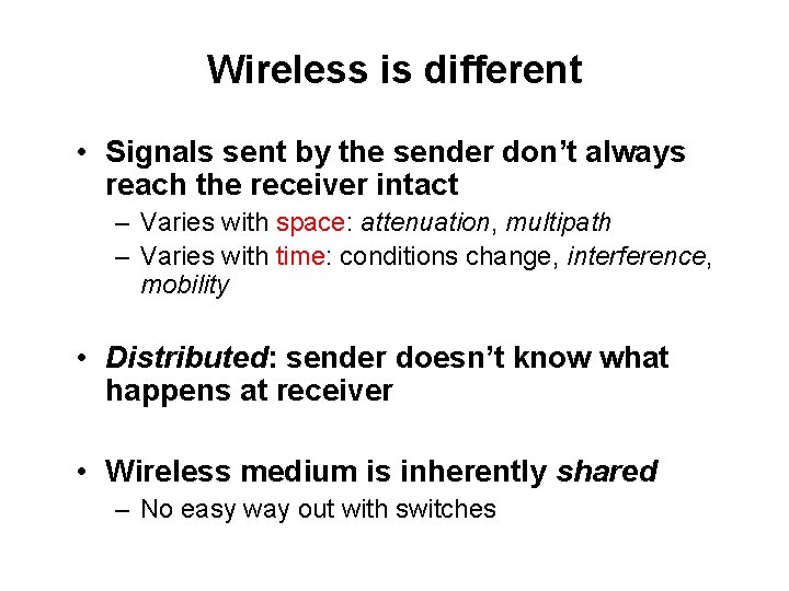 Wireless is different • Signals sent by the sender don’t always reach the receiver