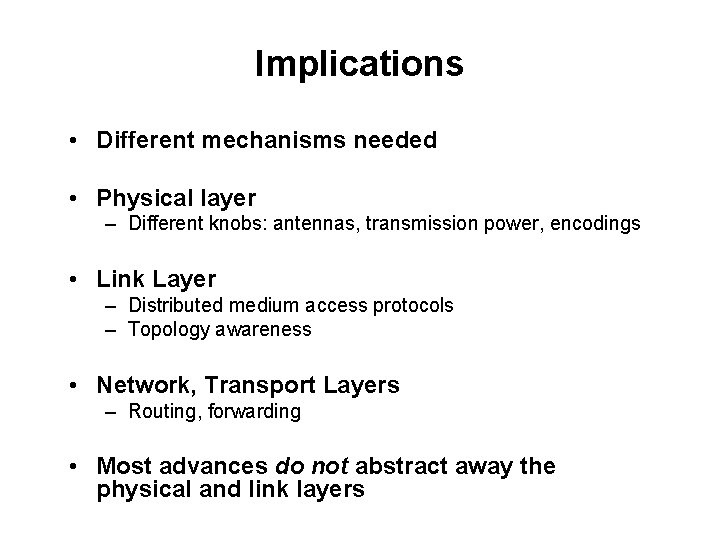 Implications • Different mechanisms needed • Physical layer – Different knobs: antennas, transmission power,