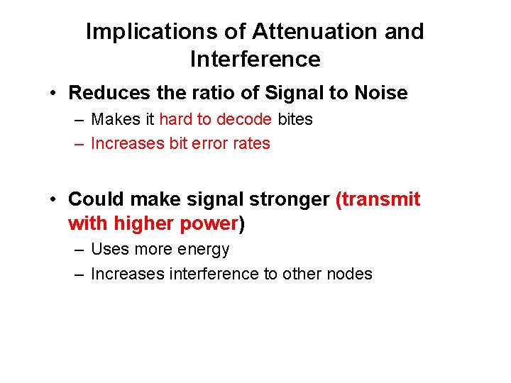 Implications of Attenuation and Interference • Reduces the ratio of Signal to Noise –