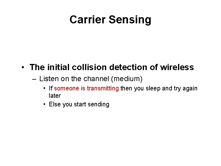 Carrier Sensing • The initial collision detection of wireless – Listen on the channel