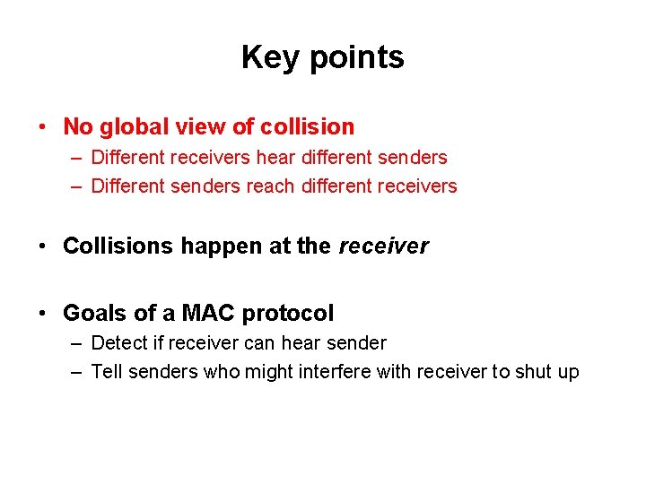 Key points • No global view of collision – Different receivers hear different senders