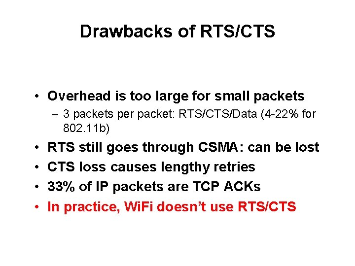 Drawbacks of RTS/CTS • Overhead is too large for small packets – 3 packets