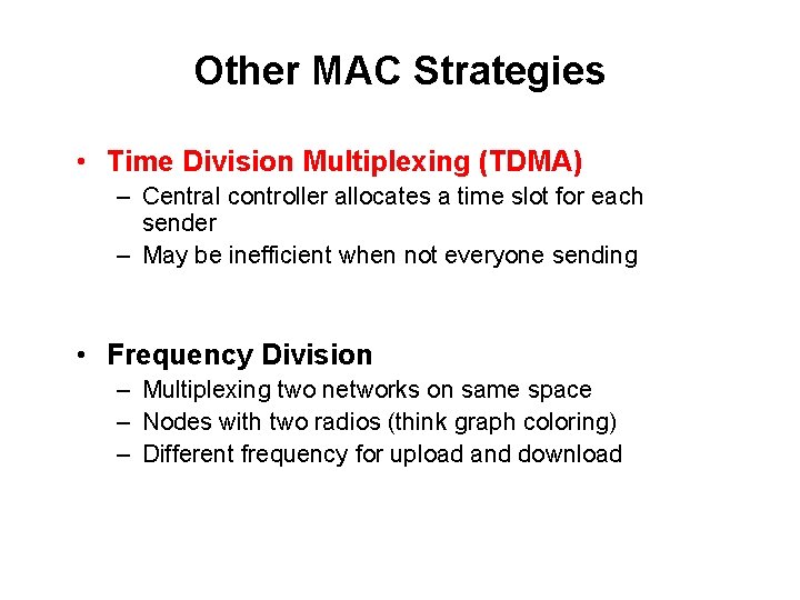 Other MAC Strategies • Time Division Multiplexing (TDMA) – Central controller allocates a time
