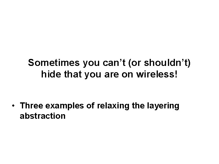 Sometimes you can’t (or shouldn’t) hide that you are on wireless! • Three examples