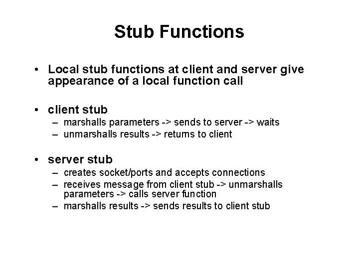 Stub Functions • Local stub functions at client and server give appearance of a