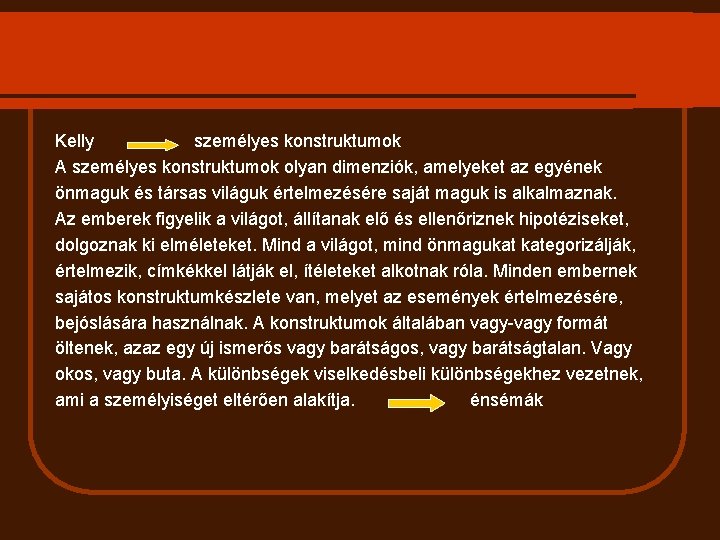 Kelly személyes konstruktumok A személyes konstruktumok olyan dimenziók, amelyeket az egyének önmaguk és társas