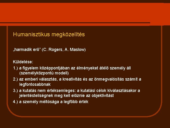 Humanisztikus megközelítés „harmadik erő” (C. Rogers, A. Maslow) Küldetése: 1. ) a figyelem középpontjában