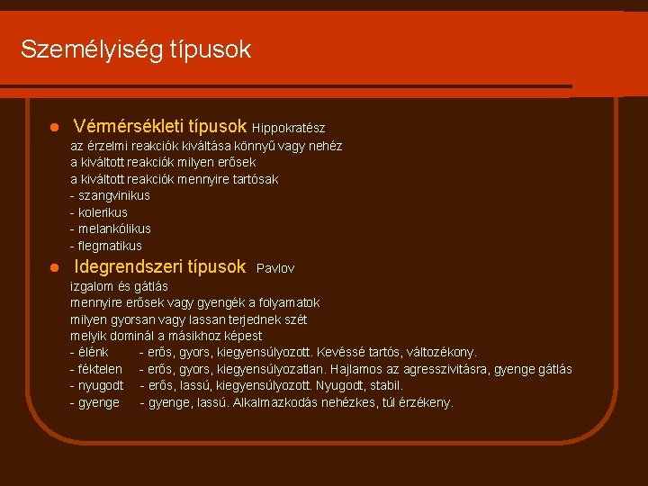 Személyiség típusok l Vérmérsékleti típusok Hippokratész az érzelmi reakciók kiváltása könnyű vagy nehéz a