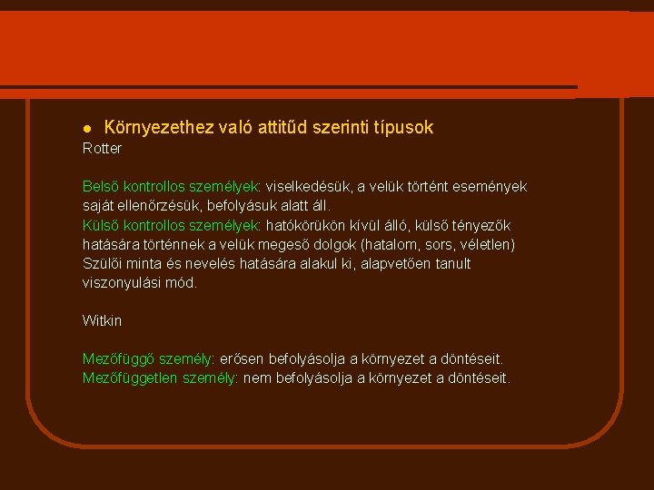 l Környezethez való attitűd szerinti típusok Rotter Belső kontrollos személyek: viselkedésük, a velük történt