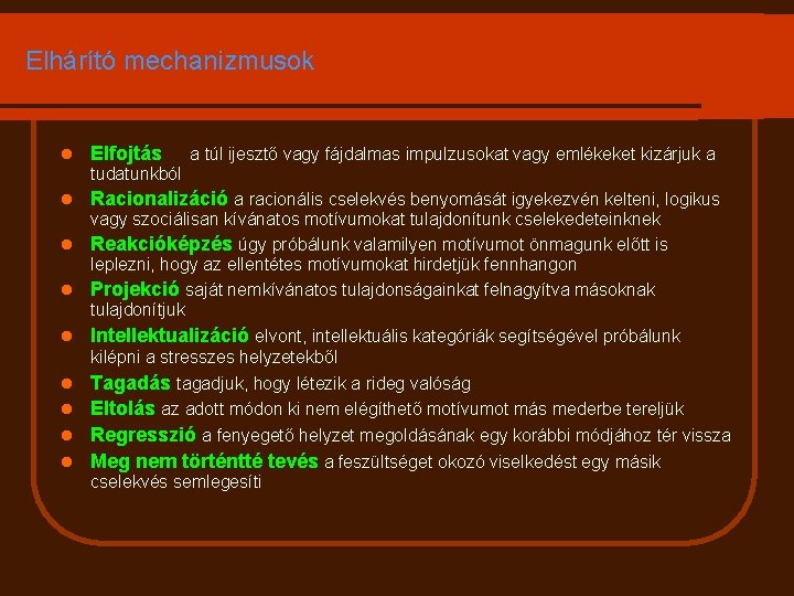 Elhárító mechanizmusok l Elfojtás tudatunkból l l l l a túl ijesztő vagy fájdalmas