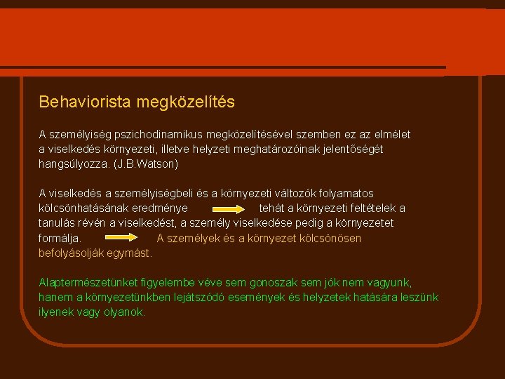 Behaviorista megközelítés A személyiség pszichodinamikus megközelítésével szemben ez az elmélet a viselkedés környezeti, illetve