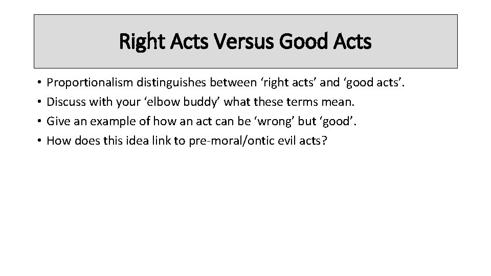 Right Acts Versus Good Acts • • Proportionalism distinguishes between ‘right acts’ and ‘good