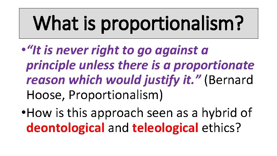 What is proportionalism? • “It is never right to go against a principle unless