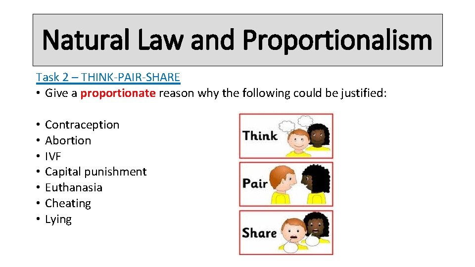 Natural Law and Proportionalism Task 2 – THINK-PAIR-SHARE • Give a proportionate reason why