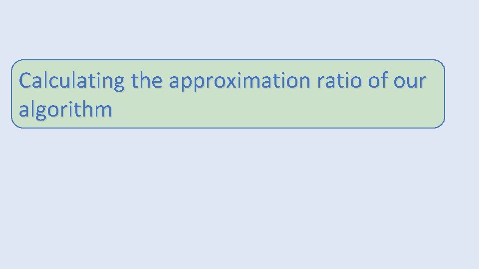 Calculating the approximation ratio of our algorithm 