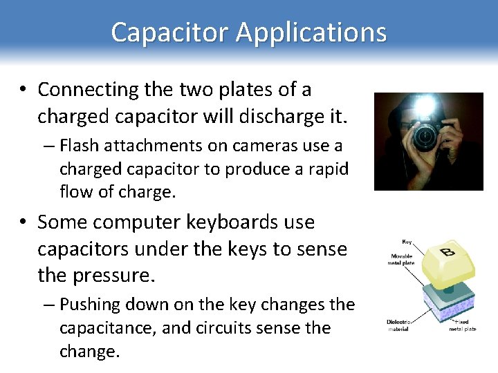 Capacitor Applications • Connecting the two plates of a charged capacitor will discharge it.