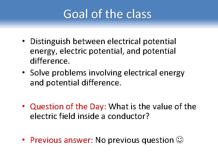 Goal of the class • Distinguish between electrical potential energy, electric potential, and potential