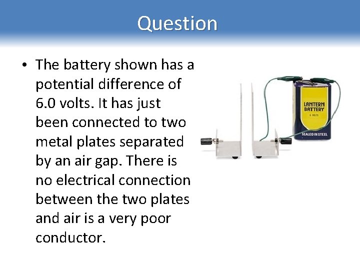 Question • The battery shown has a potential difference of 6. 0 volts. It