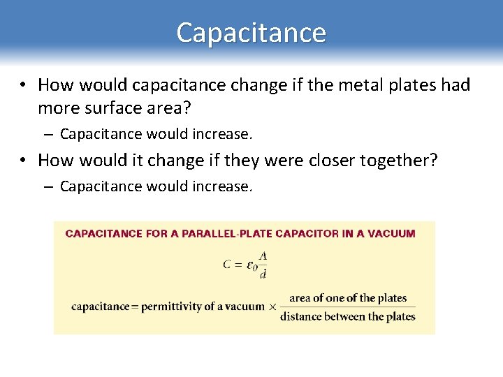 Capacitance • How would capacitance change if the metal plates had more surface area?