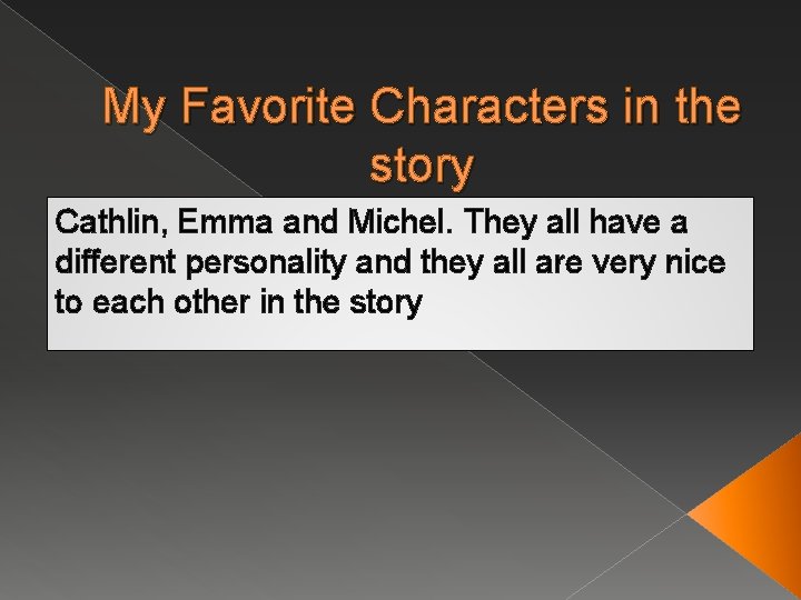 My Favorite Characters in the story Cathlin, Emma and Michel. They all have a