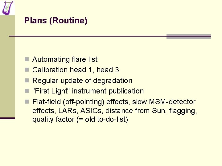 Plans (Routine) n Automating flare list n Calibration head 1, head 3 n Regular