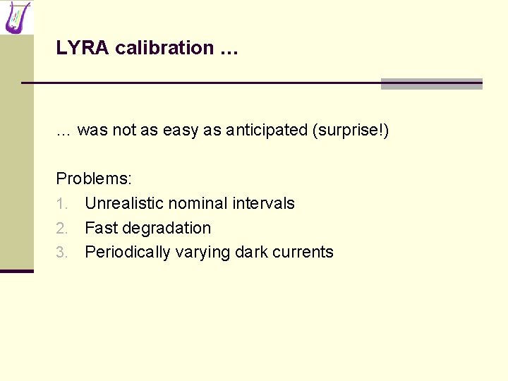 LYRA calibration … … was not as easy as anticipated (surprise!) Problems: 1. Unrealistic