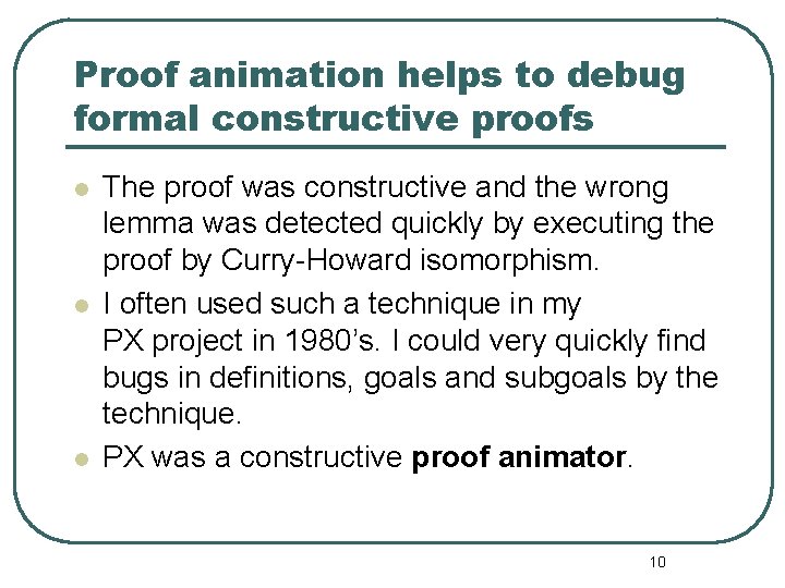 Proof animation helps to debug formal constructive proofs l l l The proof was