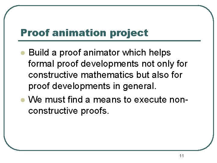 Proof animation project l l Build a proof animator which helps formal proof developments