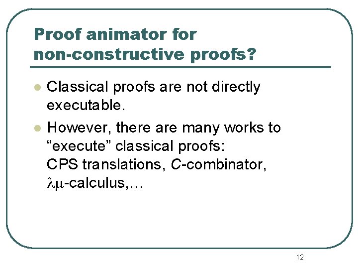 Proof animator for non-constructive proofs? l l Classical proofs are not directly executable. However,